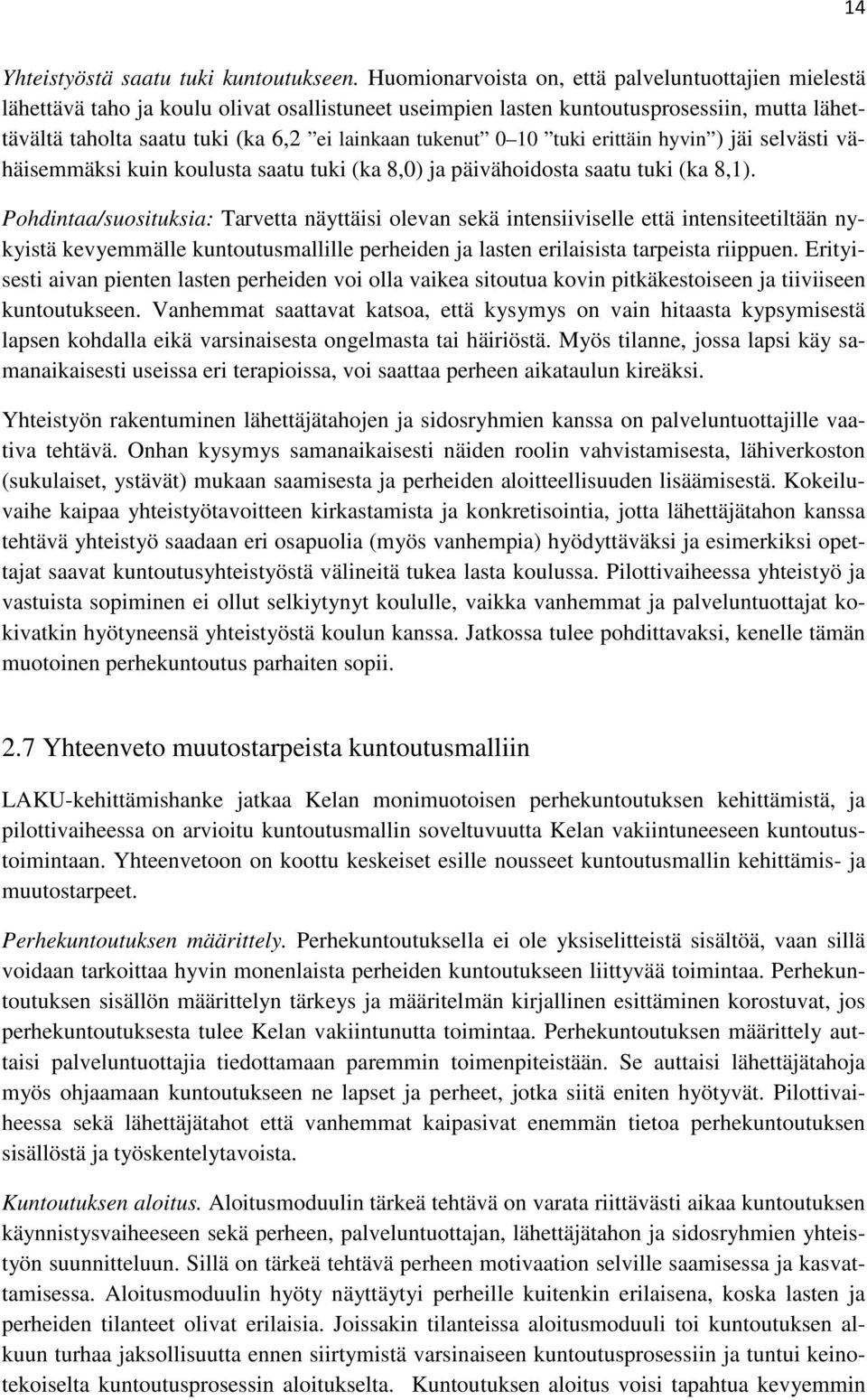 tukenut 0 10 tuki erittäin hyvin ) jäi selvästi vähäisemmäksi kuin koulusta saatu tuki (ka 8,0) ja päivähoidosta saatu tuki (ka 8,1).