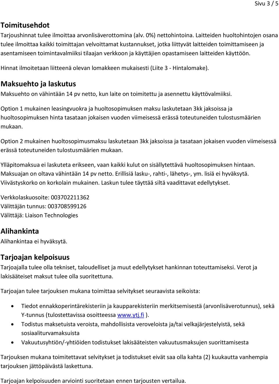 käyttäjien opastamiseen laitteiden käyttöön. Hinnat ilmoitetaan liitteenä olevan lomakkeen mukaisesti (Liite 3 - Hintalomake).