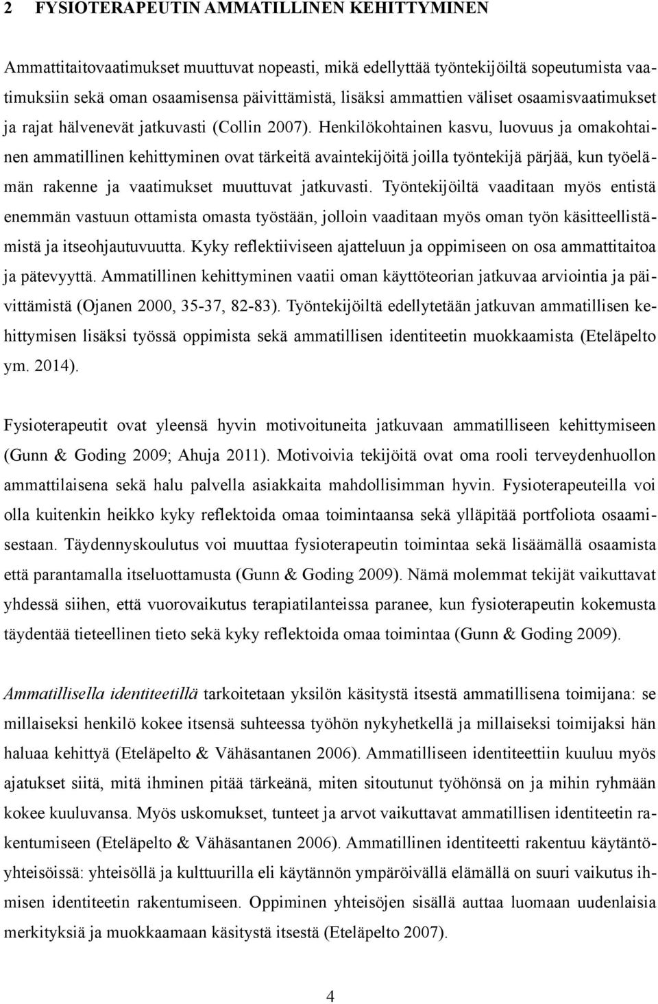 Henkilökohtainen kasvu, luovuus ja omakohtainen ammatillinen kehittyminen ovat tärkeitä avaintekijöitä joilla työntekijä pärjää, kun työelämän rakenne ja vaatimukset muuttuvat jatkuvasti.