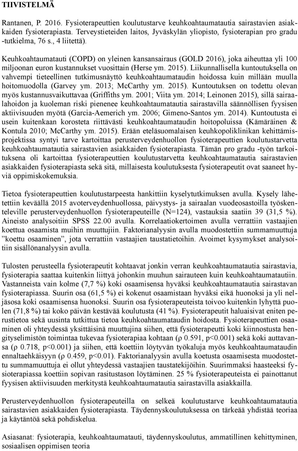 Keuhkoahtaumatauti (COPD) on yleinen kansansairaus (GOLD 2016), joka aiheuttaa yli 100 miljoonan euron kustannukset vuosittain (Herse ym. 2015).