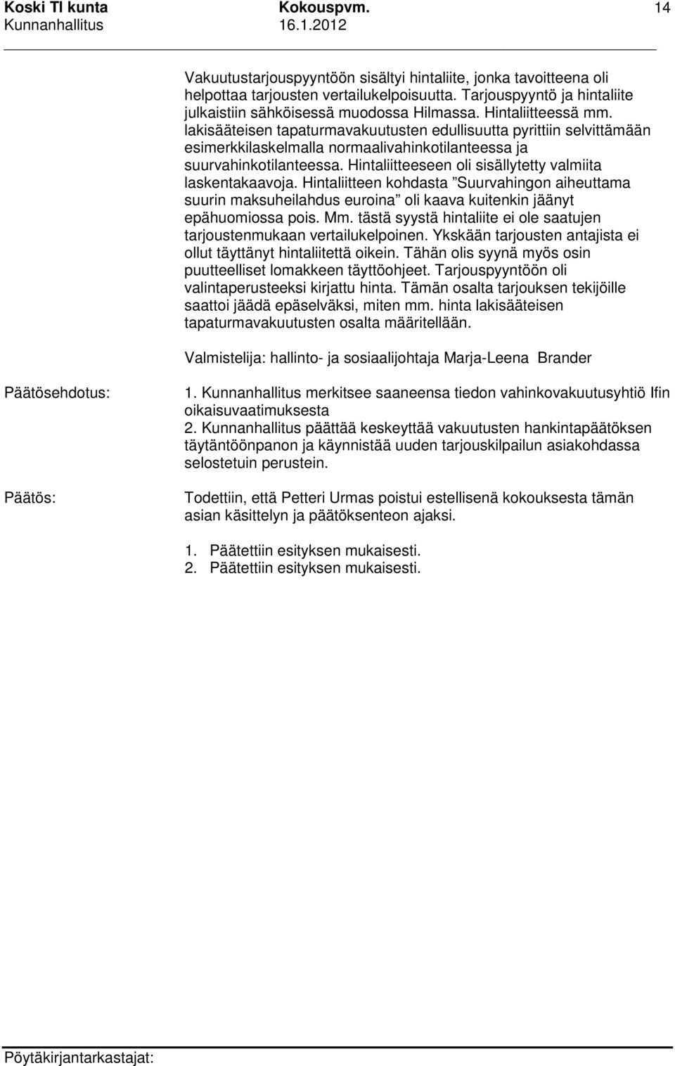 Hintaliitteeseen oli sisällytetty valmiita laskentakaavoja. Hintaliitteen kohdasta Suurvahingon aiheuttama suurin maksuheilahdus euroina oli kaava kuitenkin jäänyt epähuomiossa pois. Mm.