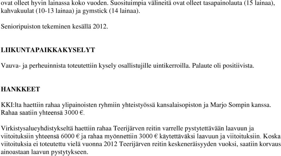 HANKKEET KKI:lta haettiin rahaa ylipainoisten ryhmiin yhteistyössä kansalaisopiston ja Marjo Sompin kanssa. Rahaa saatiin yhteensä 3000.