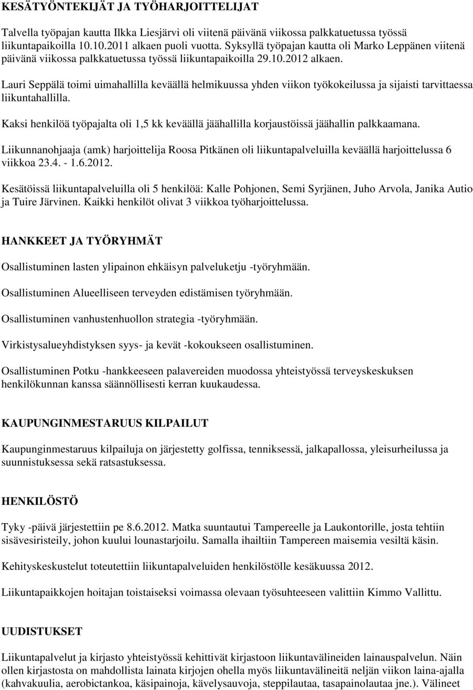 Lauri Seppälä toimi uimahallilla keväällä helmikuussa yhden viikon työkokeilussa ja sijaisti tarvittaessa liikuntahallilla.