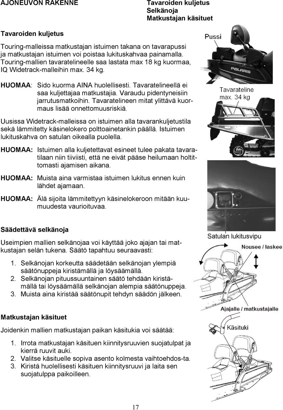Varaudu pidentyneisiin jarrutusmatkoihin. Tavaratelineen mitat ylittävä kuormaus lisää onnettomuusriskiä.
