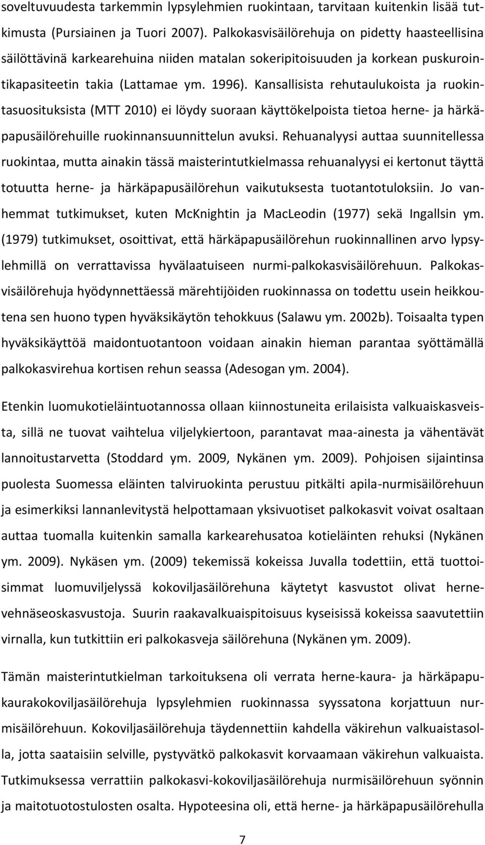 Kansallisista rehutaulukoista ja ruokintasuosituksista (MTT 2010) ei löydy suoraan käyttökelpoista tietoa herne- ja härkäpapusäilörehuille ruokinnansuunnittelun avuksi.