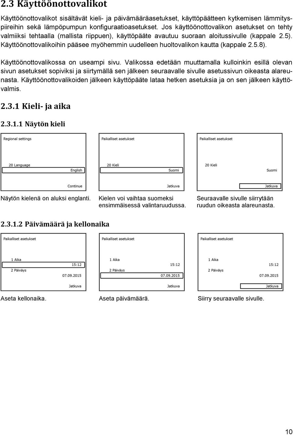 Käyttöönottovalikoihin pääsee myöhemmin uudelleen huoltovalikon kautta (kappale 2.5.8). Käyttöönottovalikossa on useampi sivu.