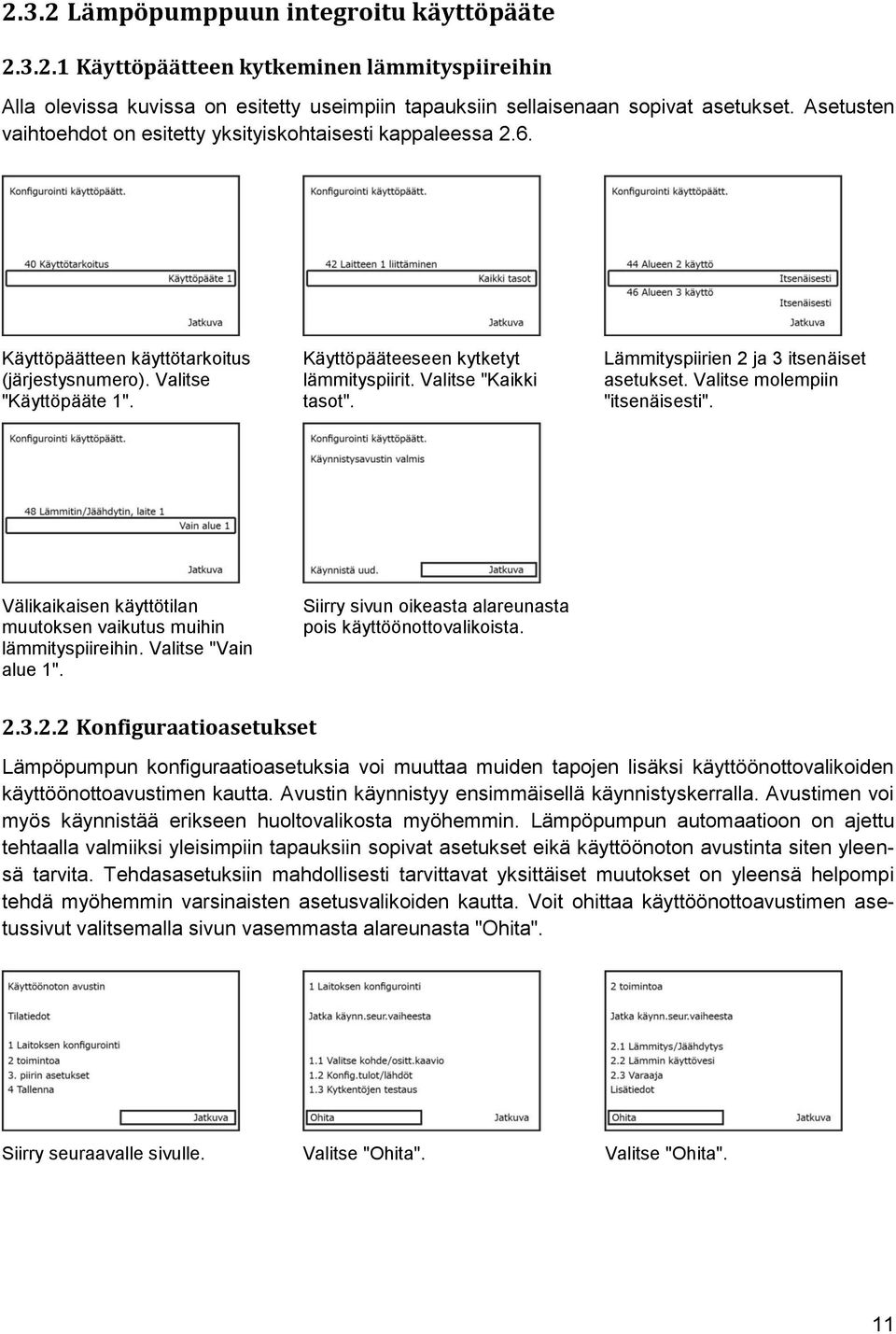 Valitse "Kaikki tasot". Lämmityspiirien 2 ja 3 itsenäiset asetukset. Valitse molempiin "itsenäisesti". Välikaikaisen käyttötilan muutoksen vaikutus muihin lämmityspiireihin. Valitse "Vain alue 1".