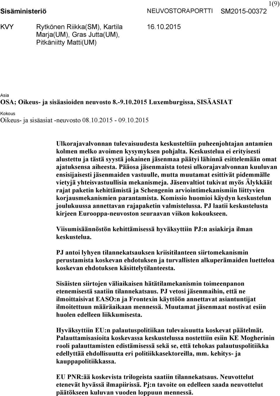 Keskustelua ei erityisesti alustettu ja tästä syystä jokainen jäsenmaa päätyi lähinnä esittelemään omat ajatuksensa aiheesta.