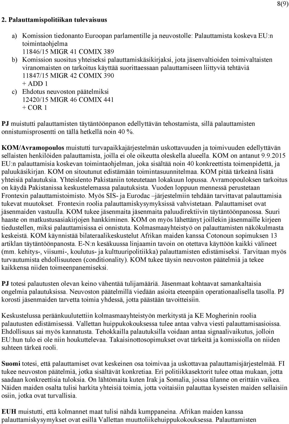 palauttamiskäsikirjaksi, jota jäsenvaltioiden toimivaltaisten viranomaisten on tarkoitus käyttää suorittaessaan palauttamiseen liittyviä tehtäviä 11847/15 MIGR 42 COMIX 390 + ADD 1 c) Ehdotus