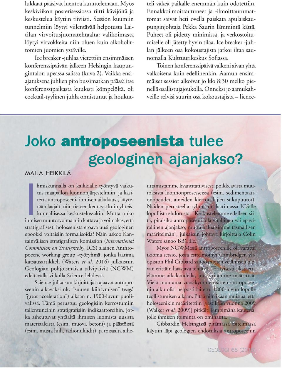 Ice breaker -juhlaa vietettiin ensimmäisen konferenssipäivän jälkeen Helsingin kaupungintalon upeassa salissa (kuva 2).