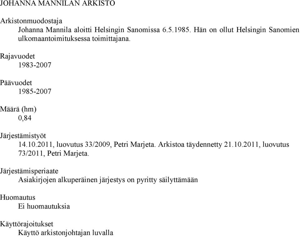 Rajavuodet 1983-2007 Päävuodet 1985-2007 Määrä (hm) 0,84 Järjestämistyöt 14.10.2011, luovutus 332009, Petri Marjeta.