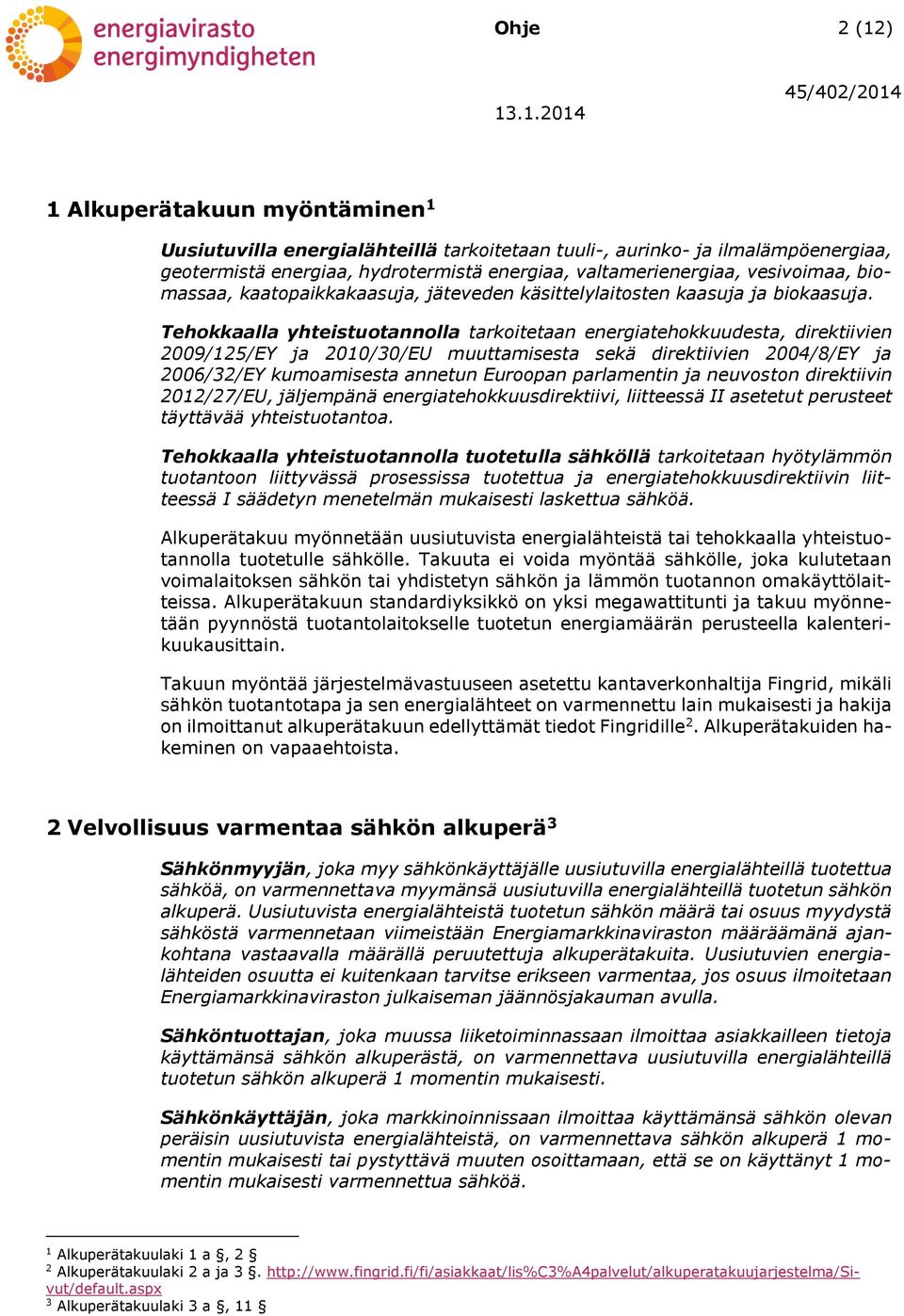 Tehokkaalla yhteistuotannolla tarkoitetaan energiatehokkuudesta, direktiivien 2009/125/EY ja 2010/30/EU muuttamisesta sekä direktiivien 2004/8/EY ja 2006/32/EY kumoamisesta annetun Euroopan