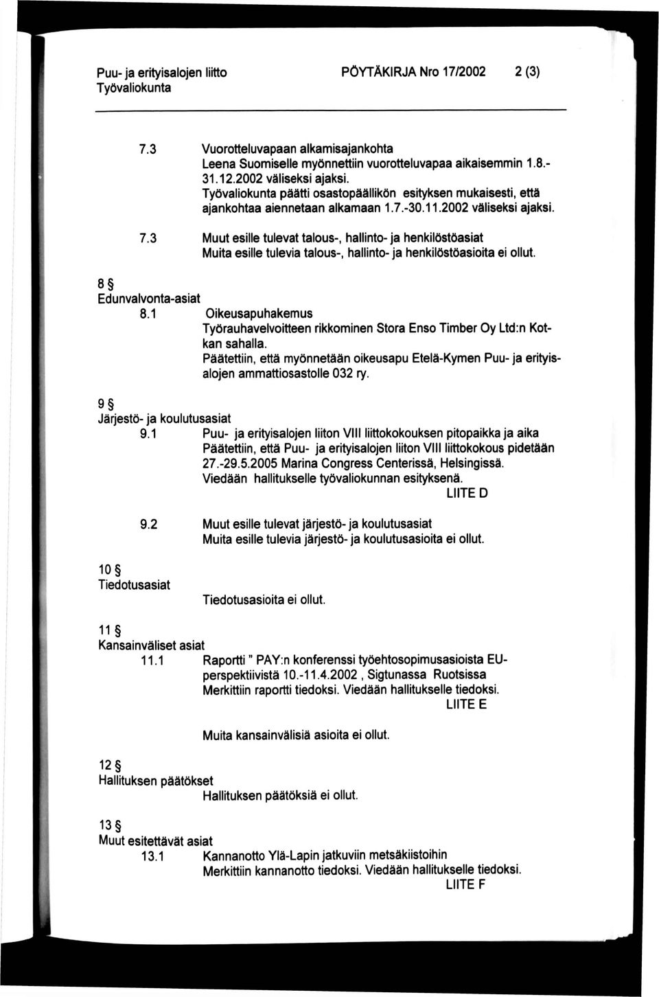 2002 väliseksi ajaksi Muut esille tulevat talous-, hallinto- ja henkilöstöasiat Muita esille tulevia talous-, hallinto- ja henkilöstöasioita ei ollut. 8 Edunvalvonta-asiat 8.