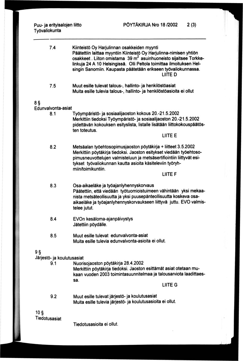 5 Muut esille tulevat talous-, hallinto- ja henkilöstöasiat Muita esille tulevia talous-, hallinto- ja henkilöstöasioita ei ollut 8 Edunvalvonta-asiat 8.1 Työympäristö-ja sosiaalijaoston kokous 20.