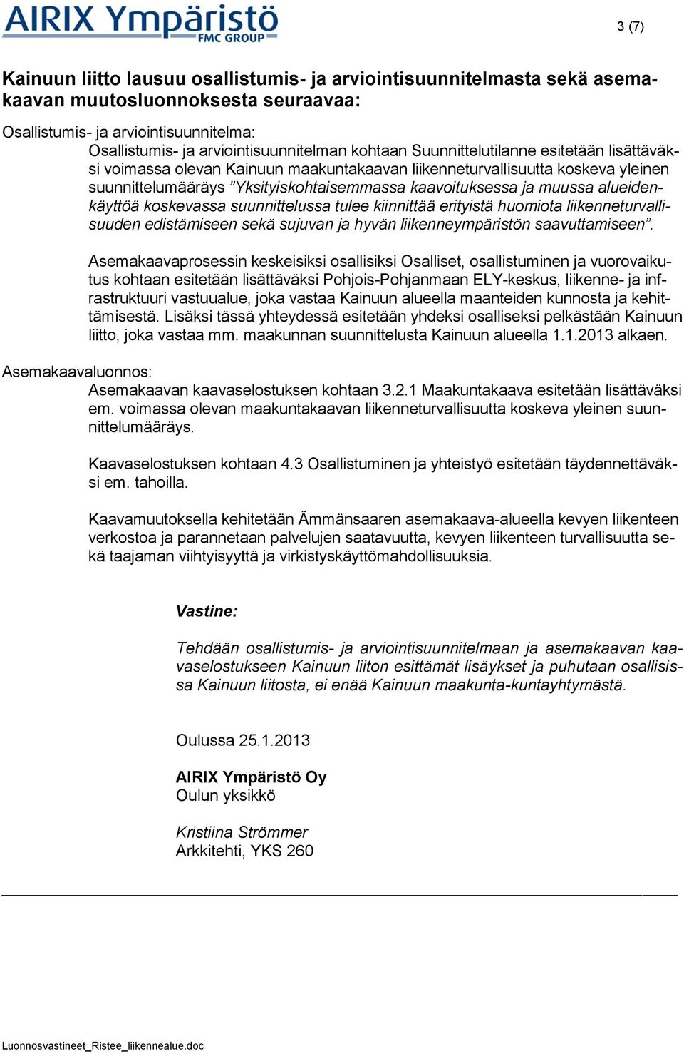 alueidenkäyttöä koskevassa suunnittelussa tulee kiinnittää erityistä huomiota liikenneturvallisuuden edistämiseen sekä sujuvan ja hyvän liikenneympäristön saavuttamiseen.