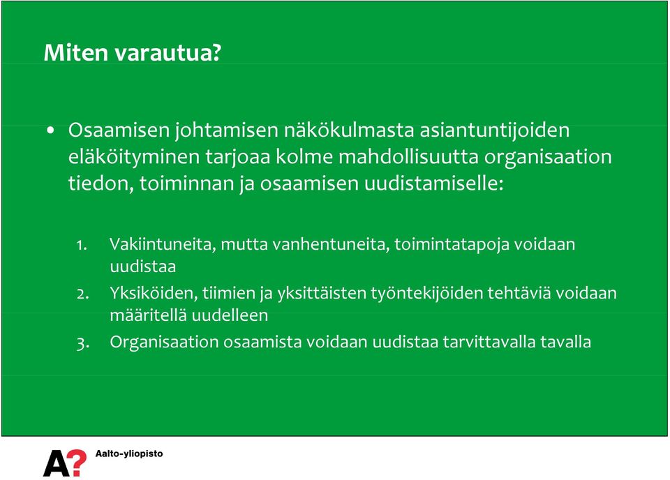 organisaation tiedon, toiminnan ja osaamisen uudistamiselle: 1.