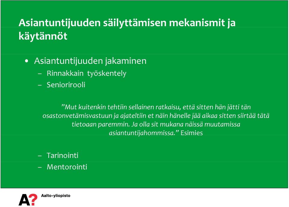 osastonvetämisvastuun ja ajateltiin et näin hänelle jää aikaa sitten siirtää tätä