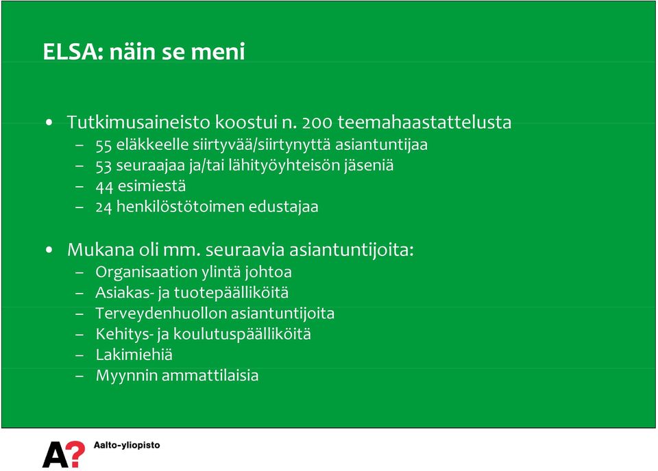 lähityöyhteisön jäseniä 44 esimiestä 24 henkilöstötoimen edustajaa Mukana oli mm.