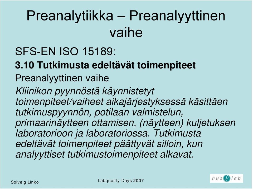 toimenpiteet/vaiheet aikajärjestyksessä käsittäen tutkimuspyynnön, potilaan valmistelun, primaarinäytteen