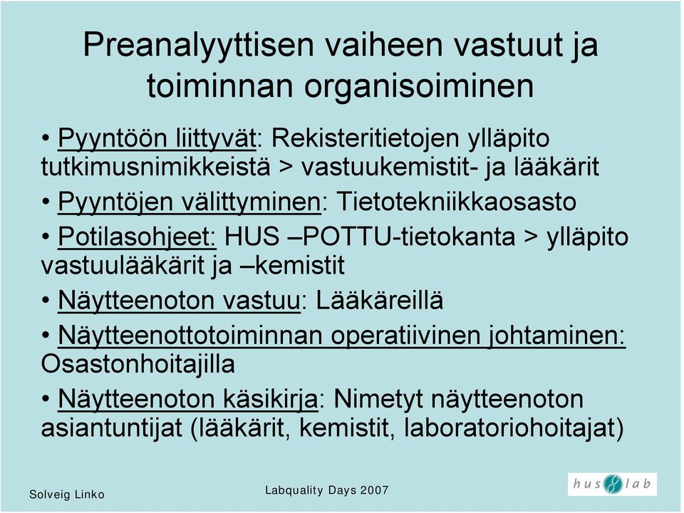 POTTU-tietokanta > ylläpito vastuulääkärit ja kemistit Näytteenoton vastuu: Lääkäreillä Näytteenottotoiminnan