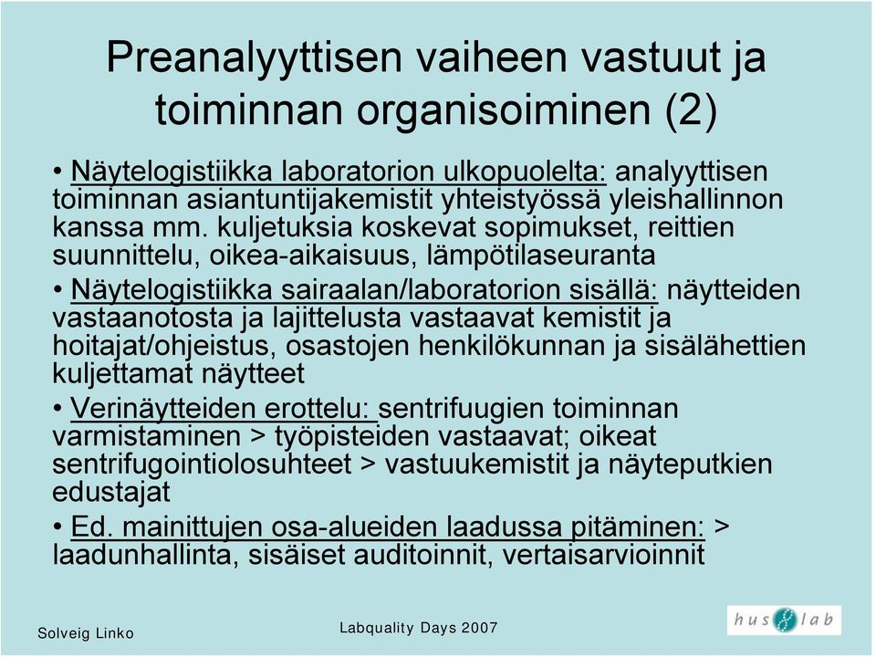 vastaavat kemistit ja hoitajat/ohjeistus, osastojen henkilökunnan ja sisälähettien kuljettamat näytteet Verinäytteiden erottelu: sentrifuugien toiminnan varmistaminen > työpisteiden