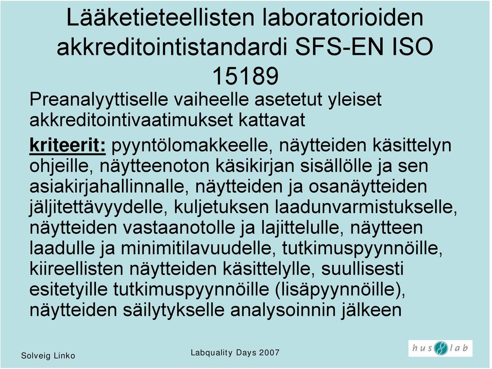 osanäytteiden jäljitettävyydelle, kuljetuksen laadunvarmistukselle, näytteiden vastaanotolle ja lajittelulle, näytteen laadulle ja minimitilavuudelle,