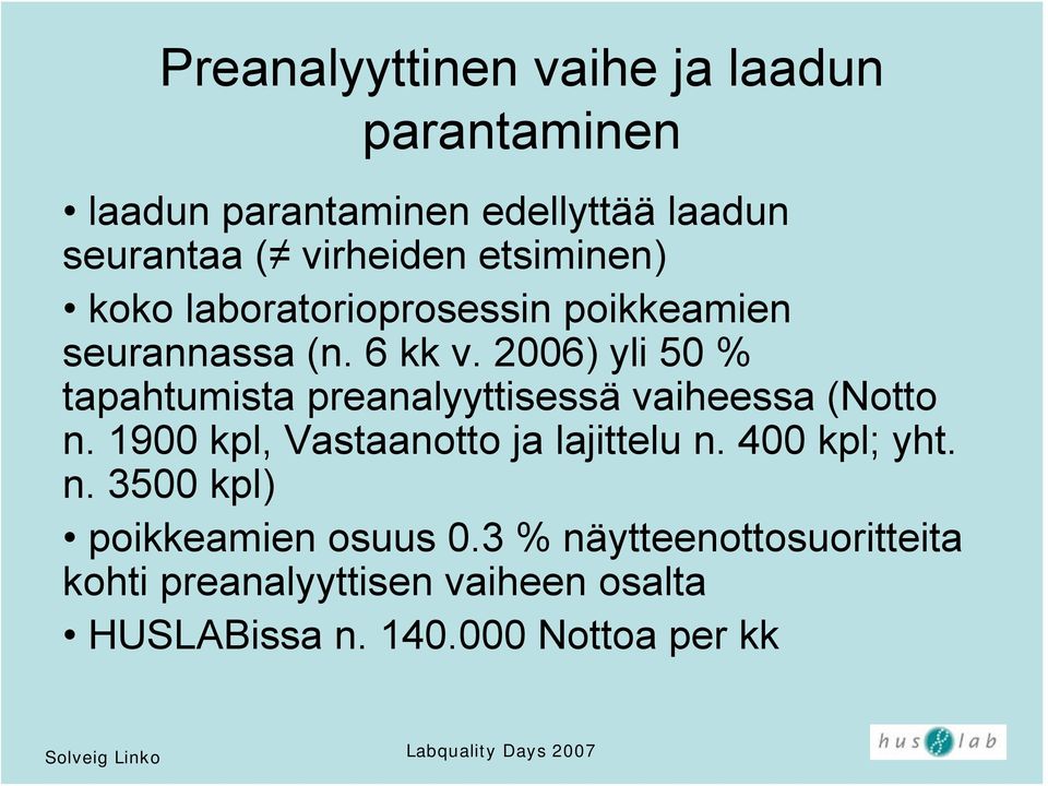 2006) yli 50 % tapahtumista preanalyyttisessä vaiheessa (Notto n. 1900 kpl, Vastaanotto ja lajittelu n.