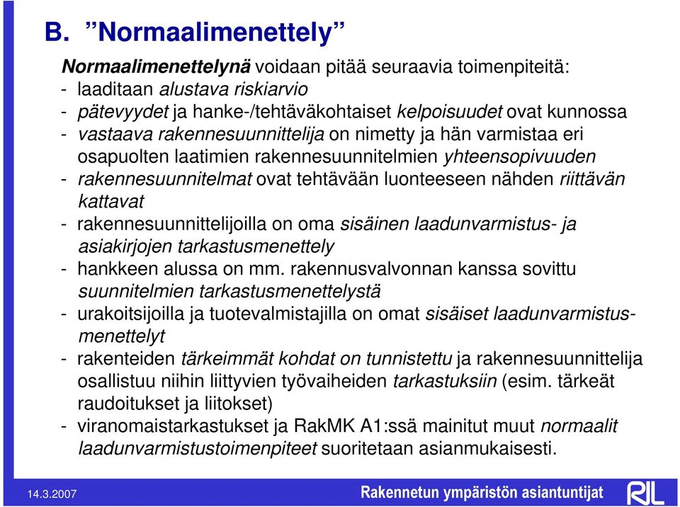 rakennesuunnittelijoilla on oma sisäinen laadunvarmistus- ja asiakirjojen tarkastusmenettely - hankkeen alussa on mm.