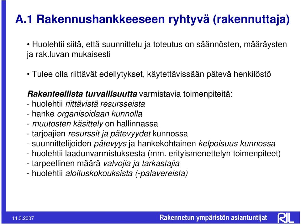 riittävistä resursseista - hanke organisoidaan kunnolla - muutosten käsittely on hallinnassa - tarjoajien resurssit ja pätevyydet kunnossa - suunnittelijoiden