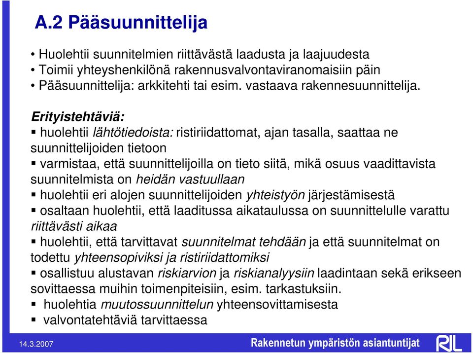 Erityistehtäviä: huolehtii lähtötiedoista: ristiriidattomat, ajan tasalla, saattaa ne suunnittelijoiden tietoon varmistaa, että suunnittelijoilla on tieto siitä, mikä osuus vaadittavista