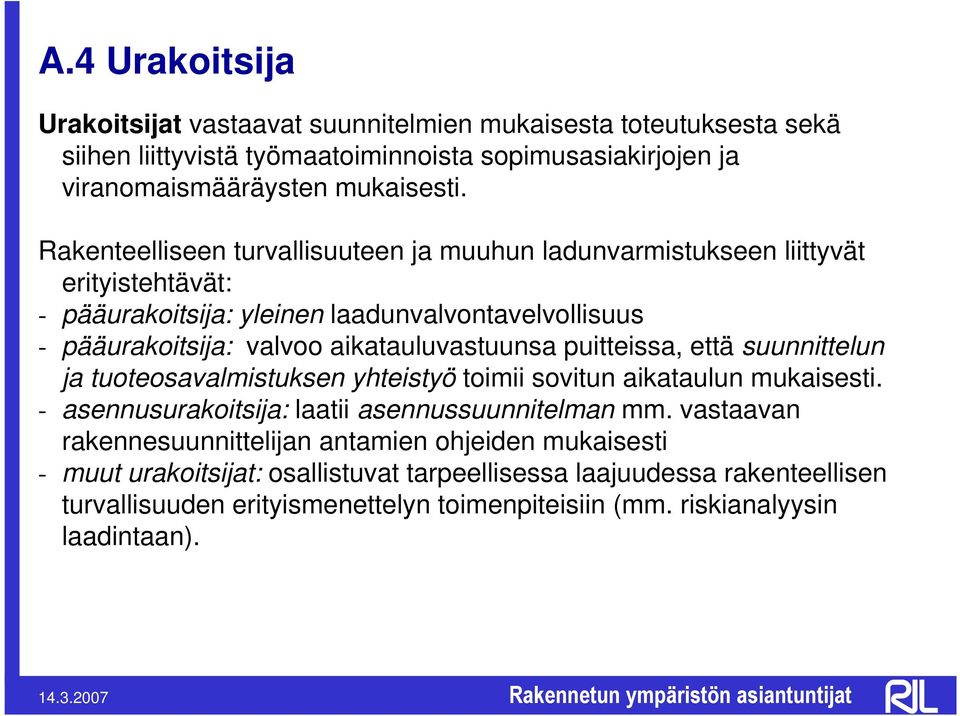 aikatauluvastuunsa puitteissa, että suunnittelun ja tuoteosavalmistuksen yhteistyö toimii sovitun aikataulun mukaisesti. - asennusurakoitsija: laatii asennussuunnitelman mm.