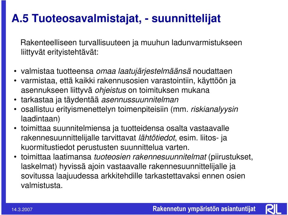 riskianalyysin laadintaan) toimittaa suunnitelmiensa ja tuotteidensa osalta vastaavalle rakennesuunnittelijalle tarvittavat lähtötiedot, esim.