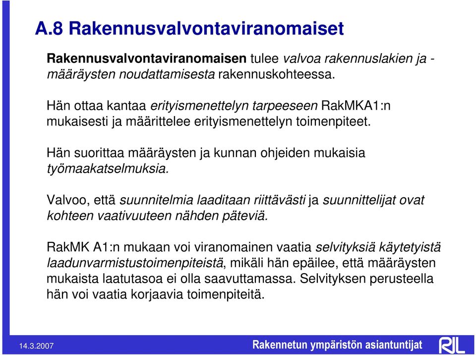 Hän suorittaa määräysten ja kunnan ohjeiden mukaisia työmaakatselmuksia.