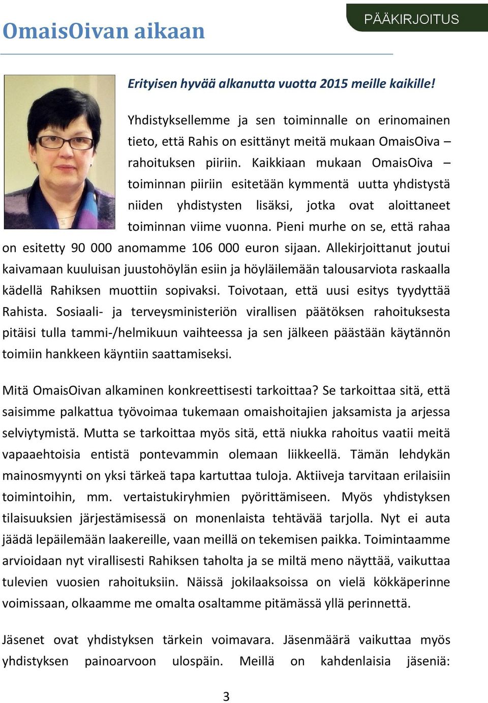 Pieni murhe on se, että rahaa on esitetty 90 000 anomamme 106 000 euron sijaan.