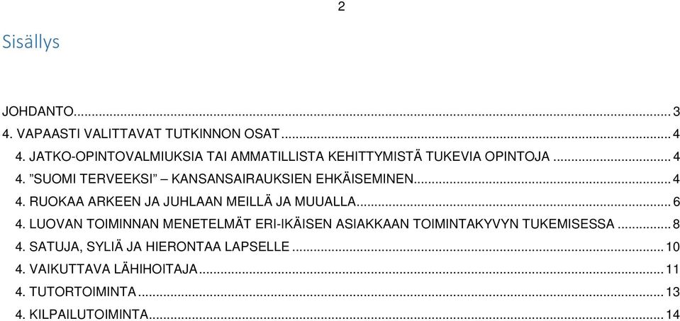 SUOMI TERVEEKSI KANSANSAIRAUKSIEN EHKÄISEMINEN... 4 4. RUOKAA ARKEEN JA JUHLAAN MEILLÄ JA MUUALLA... 6 4.