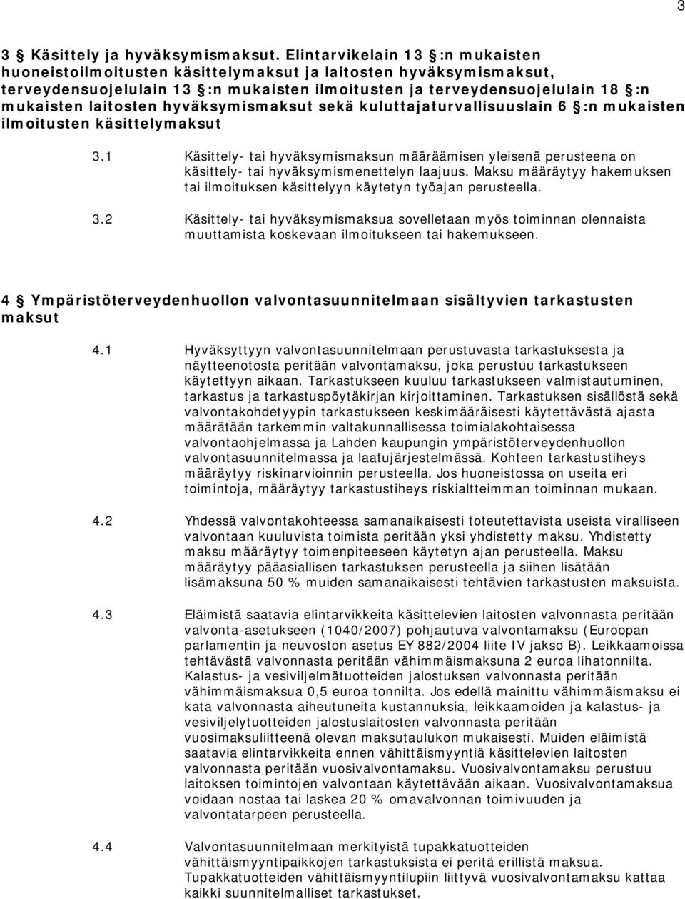 hyväksymismaksut sekä kuluttajaturvallisuuslain 6 :n mukaisten ilmoitusten käsittelymaksut 3.