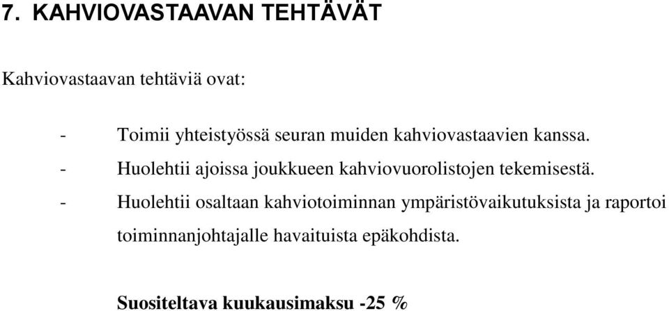 - Huolehtii ajoissa joukkueen kahviovuorolistojen tekemisestä.