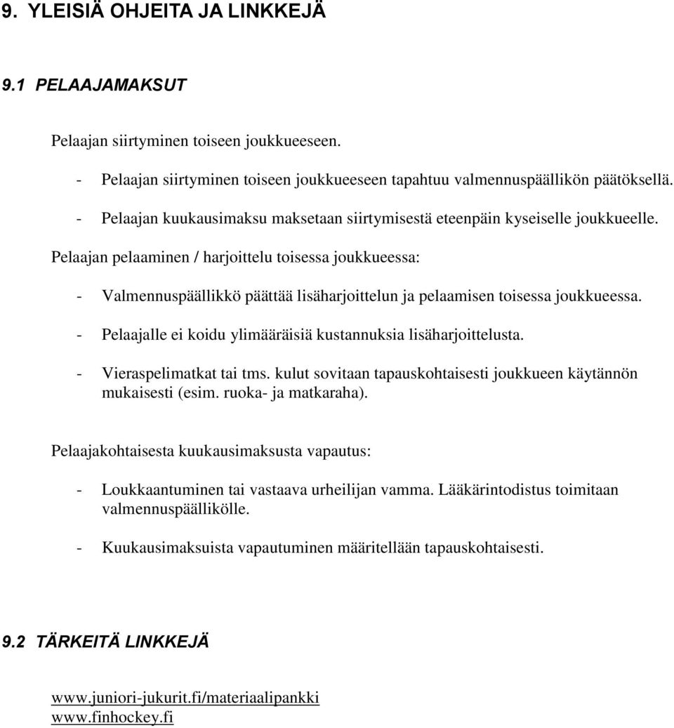 Pelaajan pelaaminen / harjoittelu toisessa joukkueessa: - Valmennuspäällikkö päättää lisäharjoittelun ja pelaamisen toisessa joukkueessa.