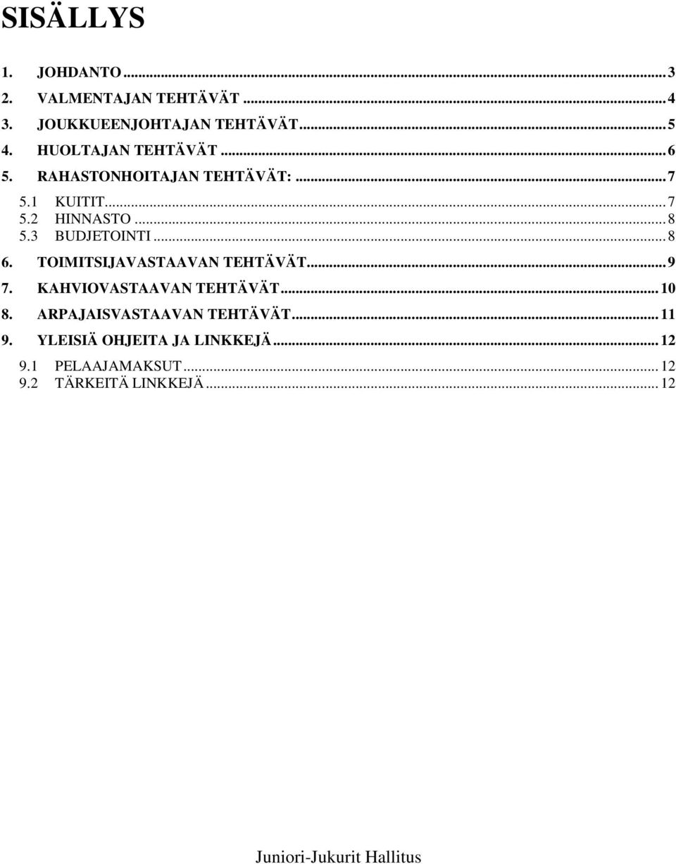 3 BUDJETOINTI... 8 6. TOIMITSIJAVASTAAVAN TEHTÄVÄT... 9 7. KAHVIOVASTAAVAN TEHTÄVÄT... 10 8.