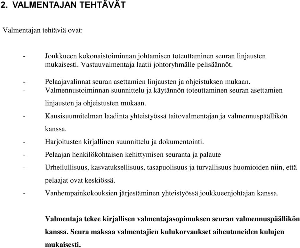 - Kausisuunnitelman laadinta yhteistyössä taitovalmentajan ja valmennuspäällikön kanssa. - Harjoitusten kirjallinen suunnittelu ja dokumentointi.