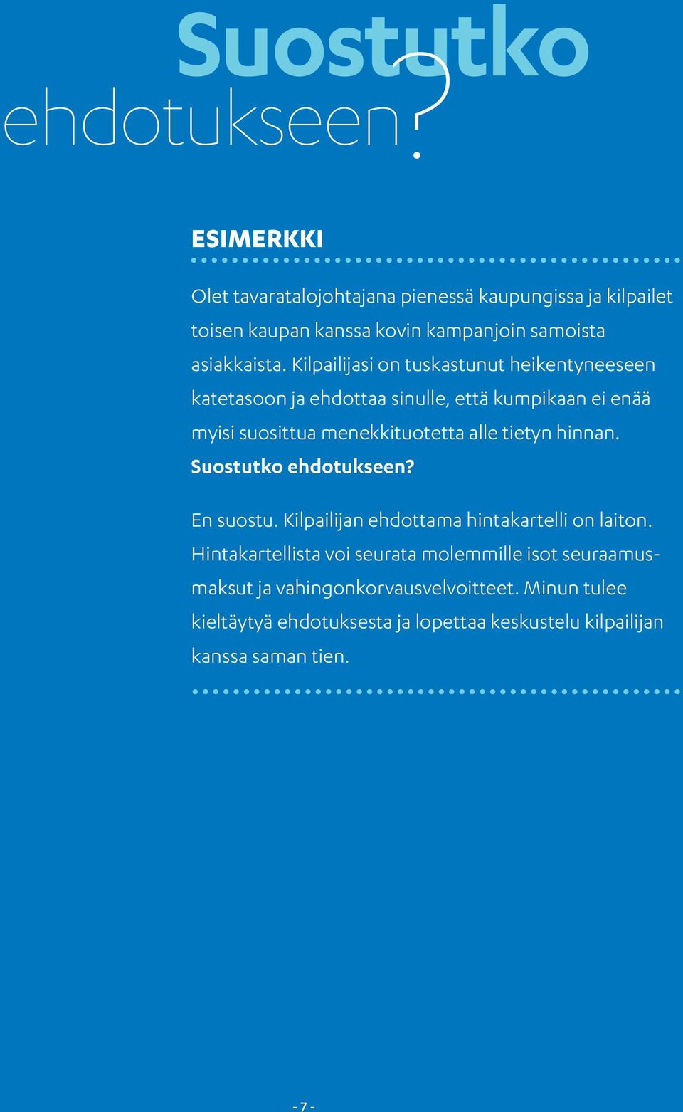 Kilpailijasi on tuskastunut heikentyneeseen katetasoon ja ehdottaa sinulle, että kumpikaan ei enää myisi suosittua menekkituotetta alle tietyn