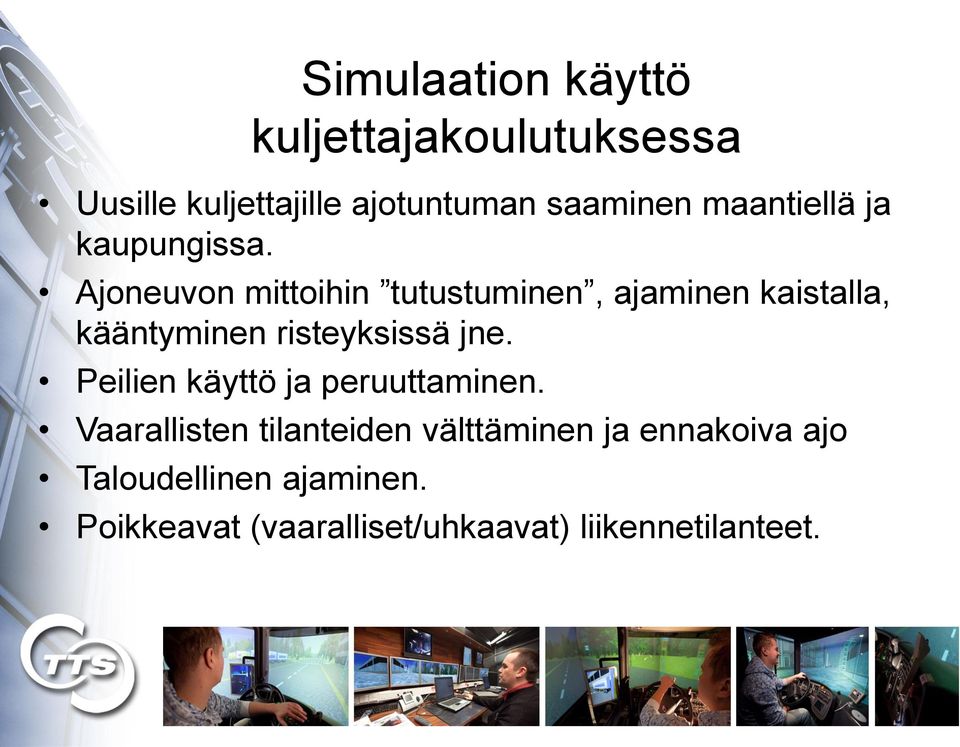 Ajoneuvon mittoihin tutustuminen, ajaminen kaistalla, kääntyminen risteyksissä jne.