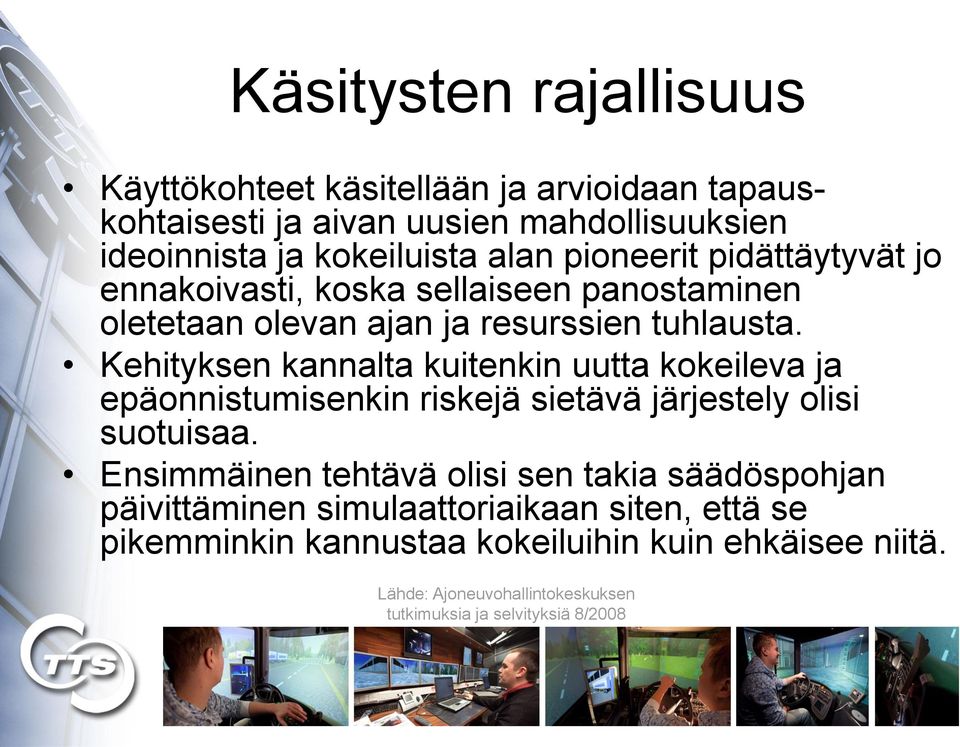 Kehityksen kannalta kuitenkin uutta kokeileva ja epäonnistumisenkin riskejä sietävä järjestely olisi suotuisaa.