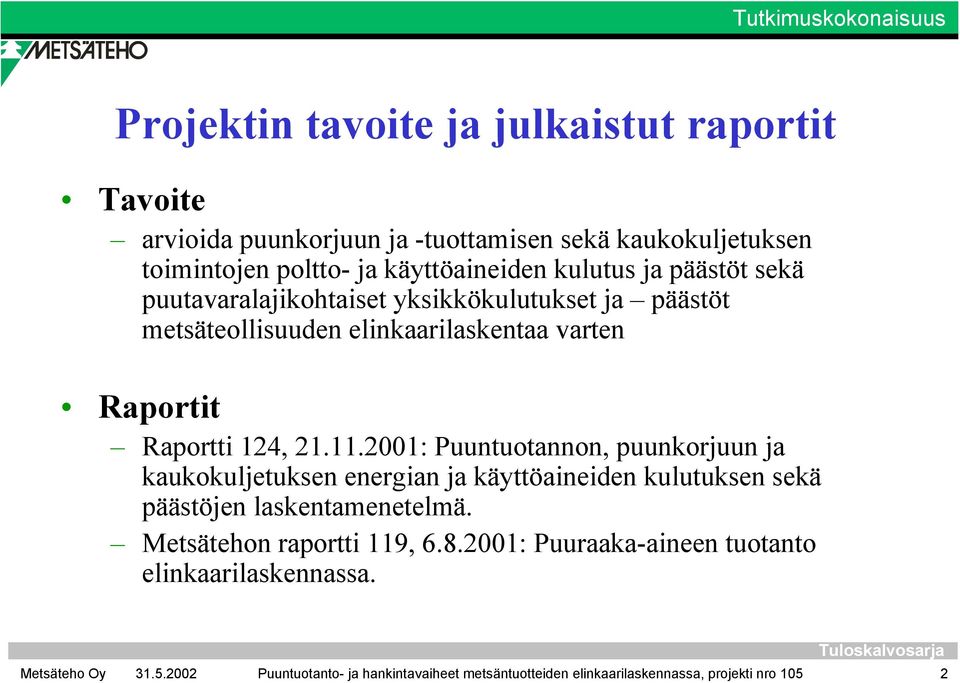 124, 21.11.2001: Puuntuotannon, puunkorjuun ja kaukokuljetuksen energian ja käyttöaineiden kulutuksen sekä päästöjen laskentamenetelmä.