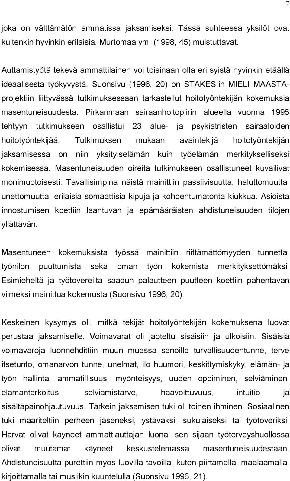 Suonsivu (1996, 20) on STAKES:in MIELI MAASTAprojektiin liittyvässä tutkimuksessaan tarkastellut hoitotyöntekijän kokemuksia masentuneisuudesta.