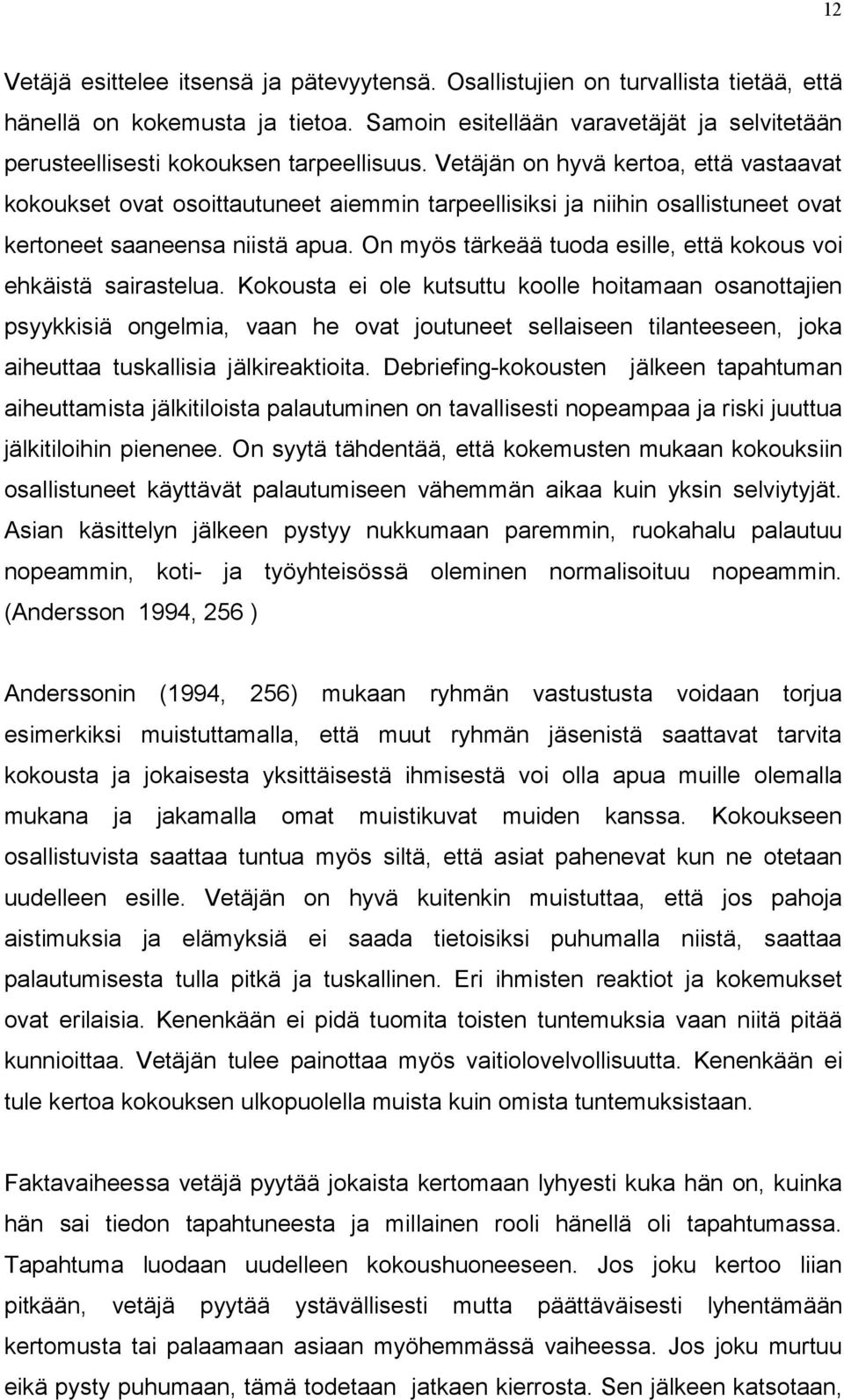 Vetäjän on hyvä kertoa, että vastaavat kokoukset ovat osoittautuneet aiemmin tarpeellisiksi ja niihin osallistuneet ovat kertoneet saaneensa niistä apua.