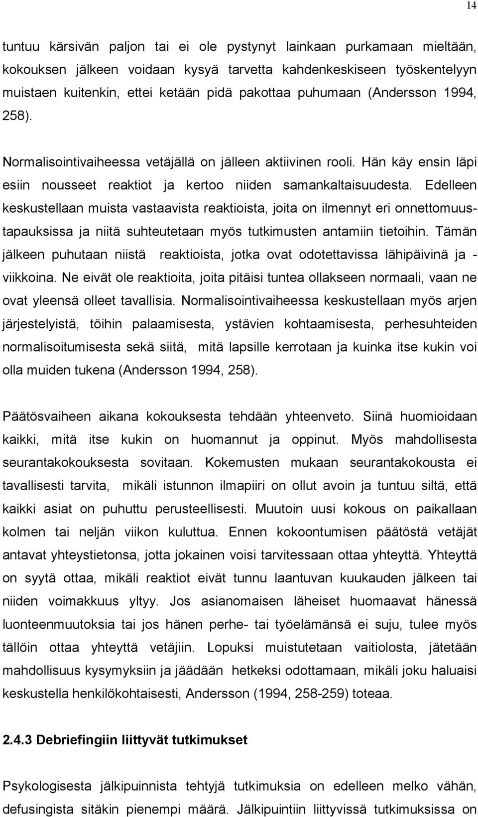Edelleen keskustellaan muista vastaavista reaktioista, joita on ilmennyt eri onnettomuustapauksissa ja niitä suhteutetaan myös tutkimusten antamiin tietoihin.