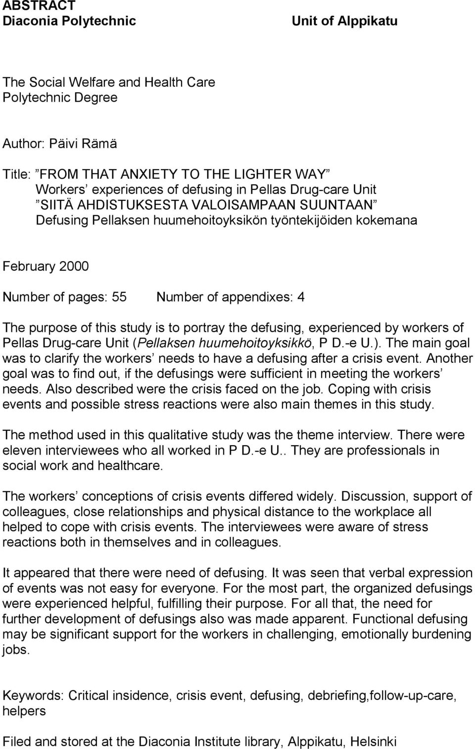 this study is to portray the defusing, experienced by workers of Pellas Drug-care Unit (Pellaksen huumehoitoyksikkö, P D.-e U.).