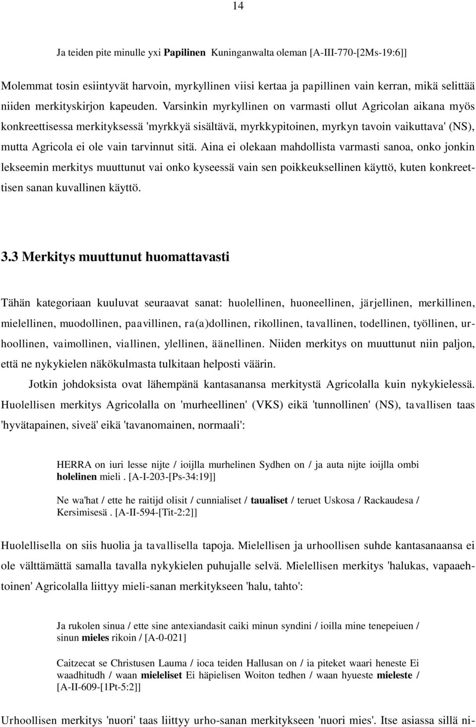 Varsinkin myrkyllinen on varmasti ollut Agricolan aikana myös konkreettisessa merkityksessä 'myrkkyä sisältävä, myrkkypitoinen, myrkyn tavoin vaikuttava' (NS), mutta Agricola ei ole vain tarvinnut