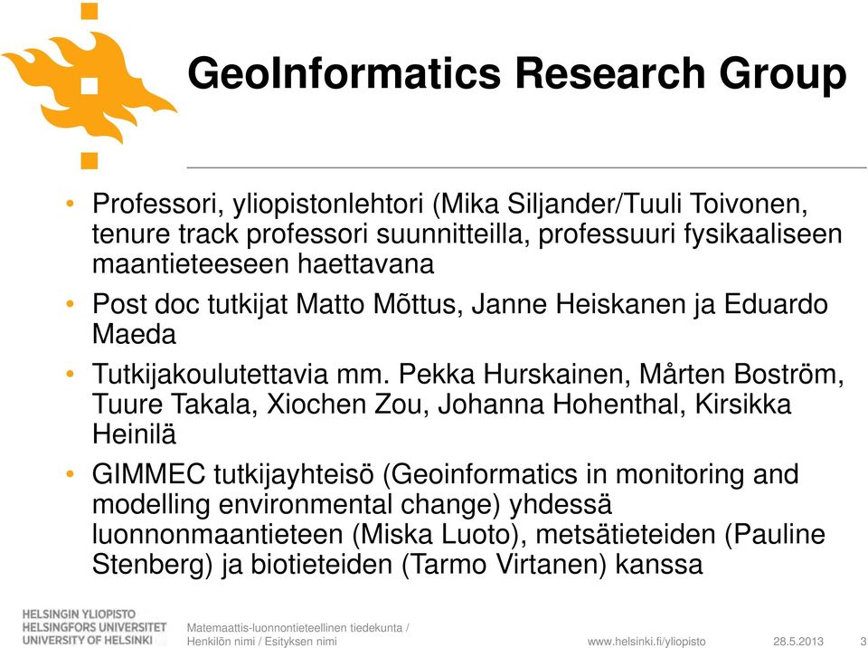 Pekka Hurskainen, Mårten Boström, Tuure Takala, Xiochen Zou, Johanna Hohenthal, Kirsikka Heinilä GIMMEC tutkijayhteisö (Geoinformatics in monitoring and modelling
